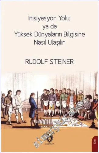 İnisiyasyon Yolu; ya da Yüksek Dünyaların Bilgisine Nasıl Ulaşılır -         2023