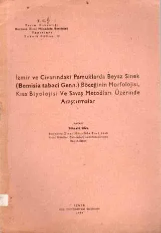 İzmir ve Civarındaki Pamuklarda Beyaz Sinek Böceğinin Morfolojisi Kısa Biyolojisi ve Savaş Metodları Üzerinde Araştırmalar