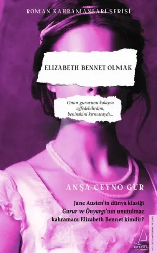 Elizabeth Bennet Olmak;Onun Gururunu Kolayca Affedebilirdim, Benimkini Kırmasaydı