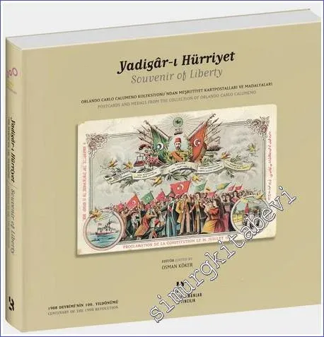 Yadigar-ı Hürriyet: Orlando Carlo Calumeno Koleksiyonu'undan Meşrutiyet Kartpostalları ve Madalyaları CİLTLİ -        2008