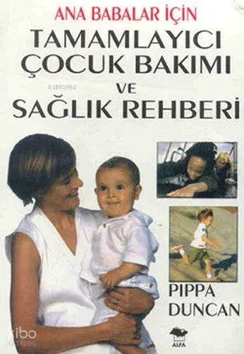 Ana Babalar İçin Tamamlayıcı Çocuk Bakımı ve Sağlık Rehberi
