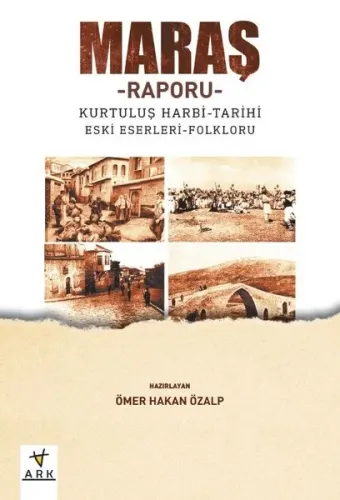 Maraş Raporu; Kurtuluş Harbi – Tarihi – Eski Eserleri - Folkrolu