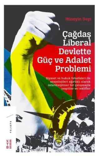Çağdaş Liberal Devlette Güç ve Adalet Problemi; Siyaset ve Hukuk Felsefeleri ile Sosyolojileri Ağırlıklı Olarak İnterdisipliner Bir Çalışma