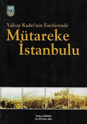 Yakup Kadri'nin Eserlerinde Mütareke İstanbul'u - İkinci El Kitap