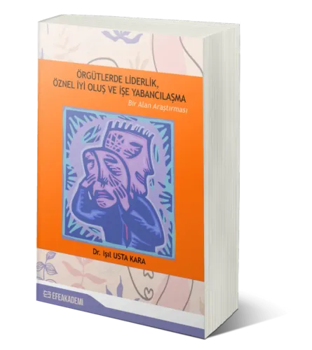 Örgütlerde Liderlik, Öznel İyi Oluş ve İşe Yabancılaşma