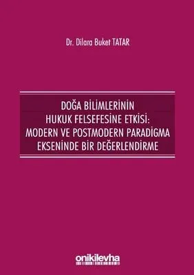 Doğa Bilimlerinin Hukuk Felsefesine Etkisi: Modern ve Postmodern Paradigma Ekseninde Bir Değerlendirme