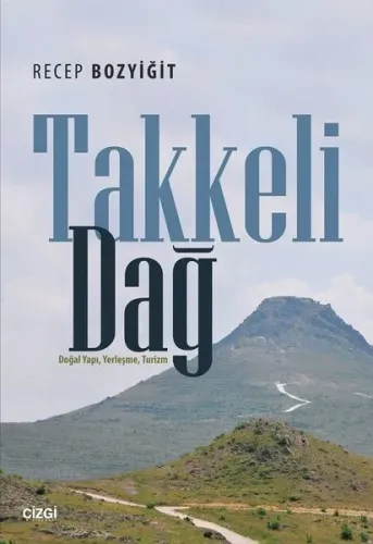 Takkeli Dağ; (Doğal Yapı, Yerleşme, Turizm)