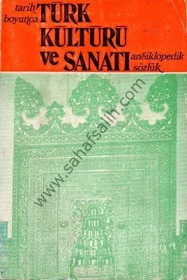 Tarih Boyunca Türk Kültürü ve Sanatı Ansiklopedik Sözlük