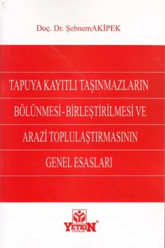 Tapuya Kayıtlı Taşınmazların Bölünmesi- Birleştirilmesi Ve Arazi Toplulaştırılmesının Genel Esasları