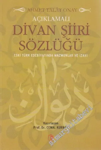 Açıklamalı Divan Şiiri Sözlüğü / Eski Türk Edebiyatında Mazmunlar ve İzahı -