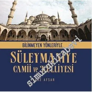 Bilinmeyen Yönleriyle Süleymaniye Camii ve Külliyesi -