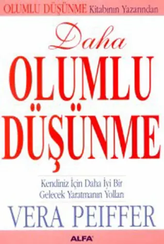 Daha Olumlu Düşünme; Kendiniz İçin Daha İyi Bir Gelecek Yaratmanın Yolu