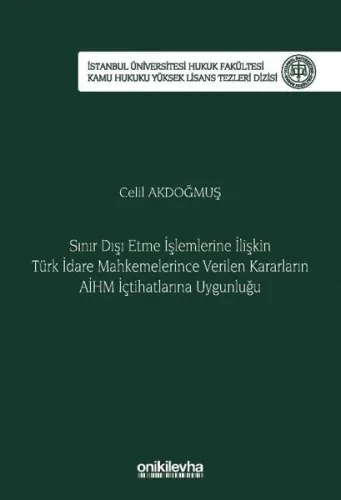 Sınır Dışı Etme İşlemlerine İlişkin Türk İdare Mahkemelerince Verilen Kararların AİHM İçtihatlarına Uygunluğu
