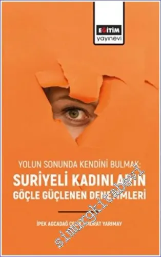 Suriyeli Kadınların Göçle Güçlenen Deneyimleri : Yolun Sonunda Kendini Bulmak -         2023