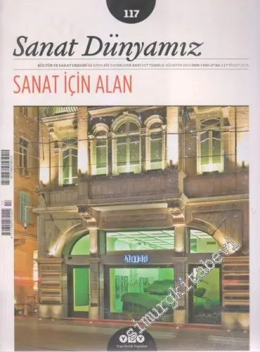Sanat Dünyamız Kültür ve Sanat Dergisi - Dosya: Sanat İçin Alan - Sayı: 117      Temmuz - Ağustos 2010