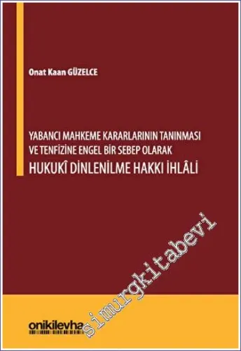 Yabancı Mahkeme Kararlarının Tanınması ve Tenfizine Engel Bir Sebep Olarak Hukuki Dinlenilme Hakkı İhlali -         2023