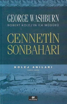 Cennetin Sonbaharı: Kolej Anıları 1863 - 1903 George Washburn Robert Kolej'in İlk Müdürü