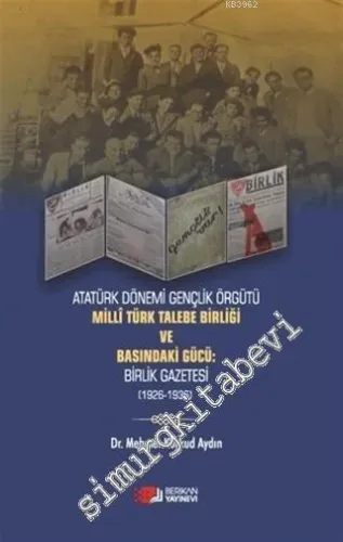 Atatürk Dönemi Gençlik Örğütü Milli Türk Talebe Birliği ve Basındaki Gücü Birlik Gazetesi (1926 - 1936) -