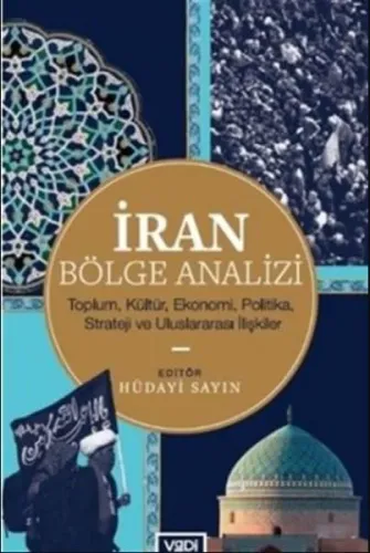 İran Bölge Analizi; Toplum, Kültür, Ekonomi, Politika, Strateji ve Uluslararası İlişkiler