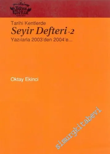 Tarihi Kentlerde Seyir Defteri 2: Yazılarla 2003'den 2004'e... -