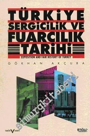 Türkiye Sergicilik ve Fuarcılık Tarihi = Exposition and Fair History of Turkey CİLTLİ -         2009