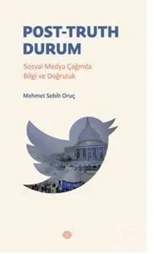 Post-Truth DurumPost-Truth Durum;Sosyal Medya Çağında Bilgi ve Doğruluk