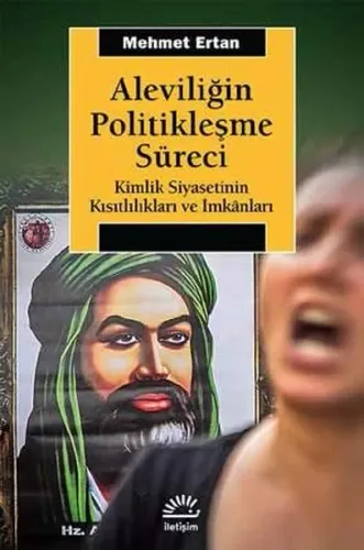 Aleviliğin Politikleşme Süreci; Kimlik Siyasetinin Kısıtlılıkları ve İmkanları