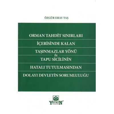 Orman Tahdit Sınırları İçerisinde Kalan Taşınmazlar Yönü ile Tapu Sicilinin Hatalı Tutulmasından Dolayı Devletin Sorumluluğu