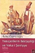 Yeniçerilerin Bektaşiliği ve Vaka-i Şerriye