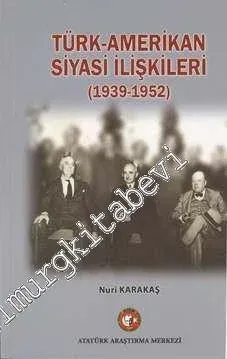 Türk-Amerikan Siyasi İlişkileri 1939-1952 -