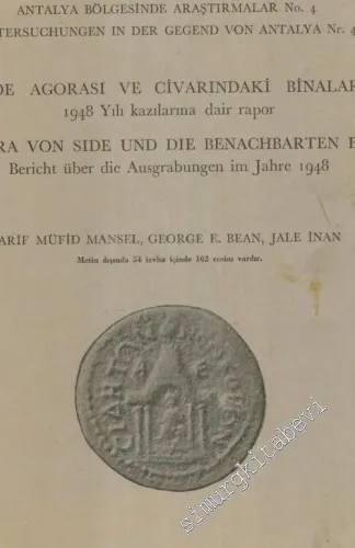 Antalya Bölgesinde Araştırmalar No: 4: Side Agorası ve İçindeki Binalar: 1948 Yılı Kazılarına Dair Rapor = Untersuchungen ın der Gegend von Antalya, Nr. 4: Die Agora von Side und die Benachbarten Bauten: Bericht Über die Ausgrabungen im Jahre 1948 -