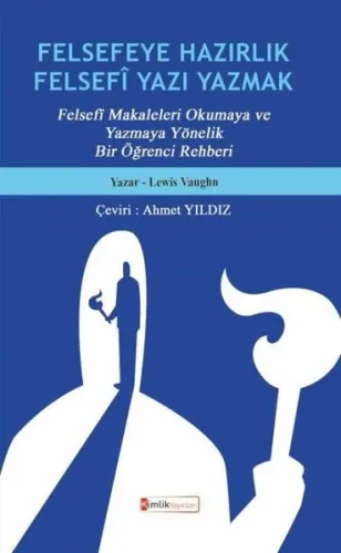 Felsefeye Hazırlık Felsefi Yazı Yazmak; "Felsefî Makaleleri Okumaya ve Yazmaya Yönelik Bir Öğrenci Rehberi"