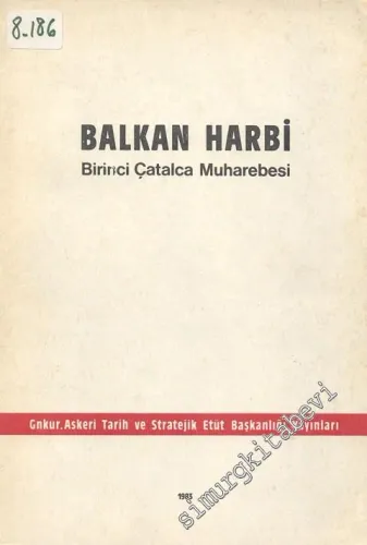 Türk Silahlı Kuvvetleri Tarihi Balkan Harbi Şark Ordusu, 2. cilt, 1. Kitap: Birinci Çatalca Muharebesi  -