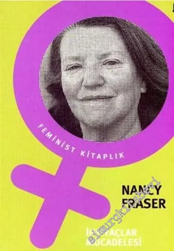 İhtiyaçlar Mücadelesi: Geç Kapitalizmin Siyasal Kültürünün Sosyalist - Feminist Açıdan Eleştirisi -         2006