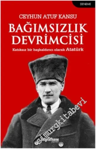 Bağımsızlık Devrimcisi: Katıksız Bir Başkaldırıcı Olarak Atatürk - 201
