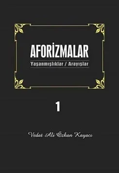 Aforizmalar 1; Yaşanmışlar/Arayışlar