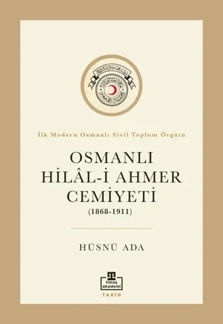 Osmanlı Hilal-i Ahmer Cemiyeti (1868 - 1911) İlk Modern Osmanlı Sivil Toplum Örgütü