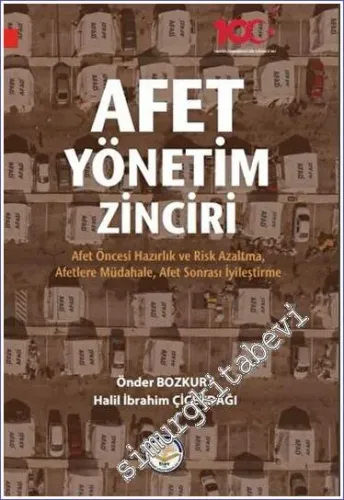 Afet Yönetim Zinciri : Afet Öncesi Hazırlık ve Risk Azaltma Afetlere Müdahale Afet Sonrası İyileştirme -         2023
