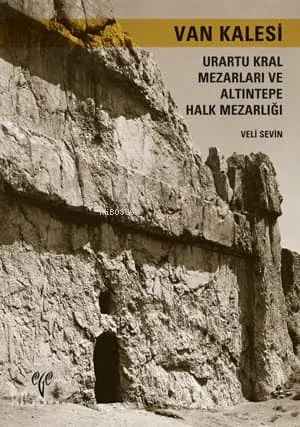 Van Kalesi; Urartu Kral Mezarları ve Altıntepe Halk Mezarlığı