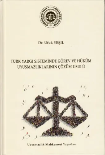 Türk Yargı Sisteminde Görev ve Hüküm Uyuşmazlıklarının Çözüm Usulü