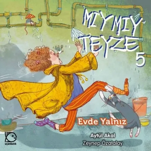 Mıymıy Teyze 5 - Evde Yalnız | Aytül Akal | Uçanbalık Yayıncılık