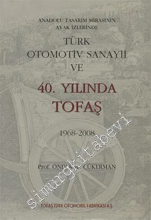 Anadolu Tasarım Mirasının Ayak İzlerinde: Türk Otomotiv Sanayii Ve 40. Yılında Tofaş -