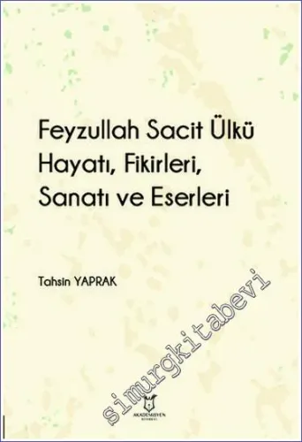 Feyzullah Sacit Ülkü - Hayatı Fikirleri Sanatı ve Eserleri -         2023
