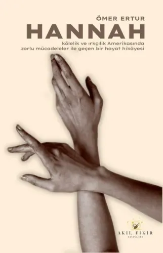 Hannah;Kölelik ve Irkçılık Amerikasında Zorlu Mücadeleler ile Geçen Bir Hayat Hikâyesi 1856- 1921