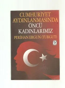 Cumhuriyet Aydınlanmasında Öncü Kadınlarımız