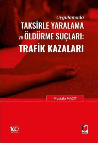 Uygulamada Taksirle Yaralama ve Öldürme Suçları Trafik Kazaları