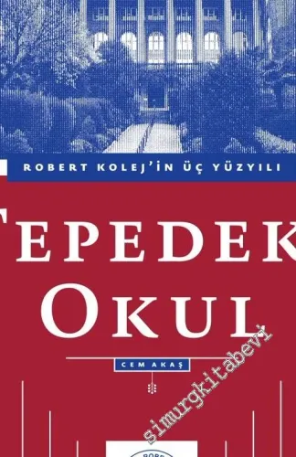 Tepedeki Okul: Robert Kolej'in Üç Yüzyılı -        2017