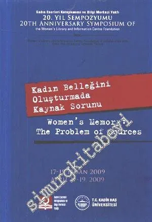 Kadın Belleğini Oluşturmada Kaynak Sorunu = Women's Memory : The Problem of Sources - Kadın Eserleri Kütüphanesi ve Bilgi Merkezi Vakfı 20. Yıl Sempozyumu -        2009