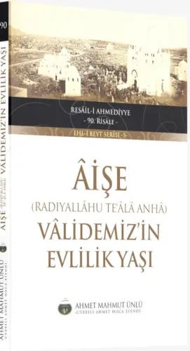 Aişe (Radıyallâhu Te'âlâ Anhâ) Vâlidemiz'in Evlilik Yaşı Ahmet Mahmut 