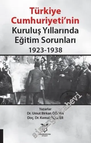 Türkiye Cumhuriyeti'nin Kuruluş Yıllarında Eğitim Sorunları 1923 - 1938 -